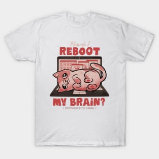 How Do I Reboot My Brain - Funny Cute Cat Computer Sarcasm Gift T-Shirt